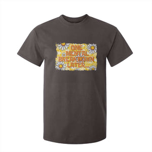 Funny One Mental Breakdown Later T Shirt For Kid Daisy Mental Health TS09 Dark Chocolate Print Your Wear