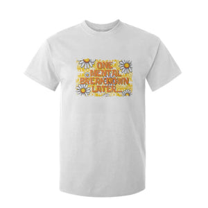 Funny One Mental Breakdown Later T Shirt For Kid Daisy Mental Health TS09 White Print Your Wear