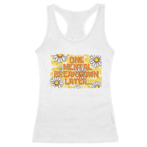 Funny One Mental Breakdown Later Racerback Tank Top Daisy Mental Health TS09 White Print Your Wear