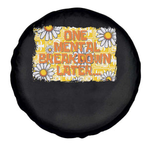 Funny One Mental Breakdown Later Spare Tire Cover Daisy Mental Health TS09 Print Your Wear
