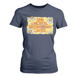 Funny One Mental Breakdown Later T Shirt For Women Daisy Mental Health TS09 Navy Print Your Wear