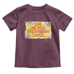 Funny One Mental Breakdown Later Toddler T Shirt Daisy Mental Health TS09 Maroon Print Your Wear