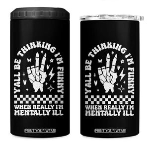 Funny Mental Health 4 in 1 Can Cooler Tumbler Yall Be Thinking Im Funny Im Mentally ill TS09 One Size: 16 oz Black Print Your Wear