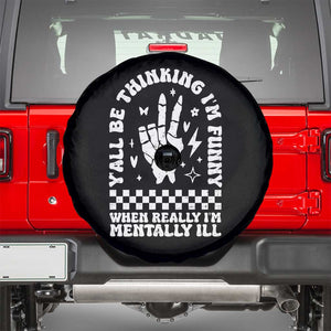 Funny Mental Health Spare Tire Cover Yall Be Thinking Im Funny Im Mentally ill TS09 Black Print Your Wear