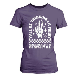 Funny Mental Health T Shirt For Women Yall Be Thinking Im Funny Im Mentally ill TS09 Purple Print Your Wear