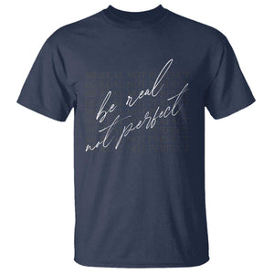 Be Real Not Perfect T Shirt TS09 Navy Print Your Wear
