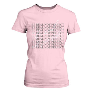 Be Real Not Perfect T Shirt For Women TS09 Light Pink Print Your Wear
