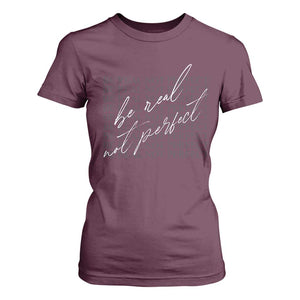 Be Real Not Perfect T Shirt For Women TS09 Maroon Print Your Wear