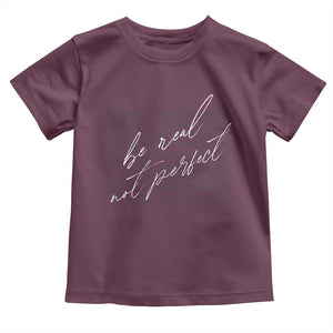 Be Real Not Perfect Toddler T Shirt TS09 Maroon Print Your Wear