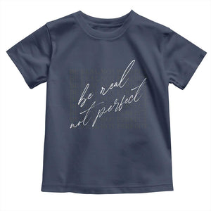 Be Real Not Perfect Toddler T Shirt TS09 Navy Print Your Wear