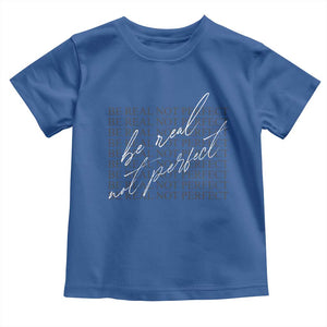 Be Real Not Perfect Toddler T Shirt TS09 Royal Blue Print Your Wear