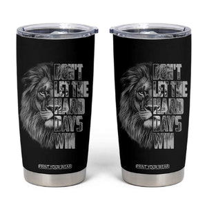 Don't Let the Hard Days Win Tumbler Cup Lion Power Mental Health Warrior TS09 Black Print Your Wear