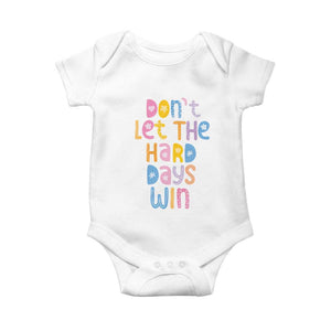 Don't Let the Hard Days Win Baby Onesie TS09 White Print Your Wear