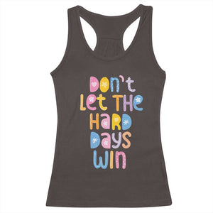 Don't Let the Hard Days Win Racerback Tank Top TS09 Dark Chocolate Print Your Wear