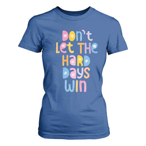 Don't Let the Hard Days Win T Shirt For Women TS09 Royal Blue Print Your Wear
