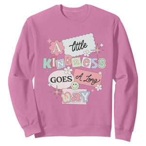 Inspirational A Little Kindness Goes A Long Way Sweatshirt TS09 Azalea Print Your Wear