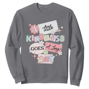 Inspirational A Little Kindness Goes A Long Way Sweatshirt TS09 Charcoal Print Your Wear