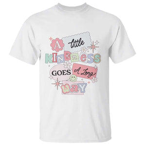 Inspirational A Little Kindness Goes A Long Way T Shirt TS09 White Print Your Wear