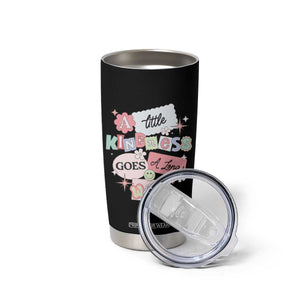 Inspirational A Little Kindness Goes A Long Way Tumbler Cup TS09 Print Your Wear