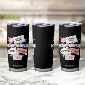 Inspirational A Little Kindness Goes A Long Way Tumbler Cup TS09 Print Your Wear