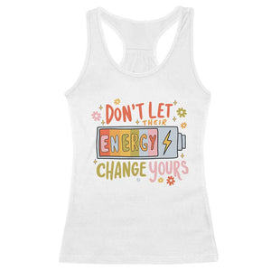 Don't Let Their Energy Change Yours Racerback Tank Top TS09 White Print Your Wear