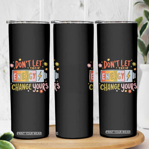 Don't Let Their Energy Change Yours Skinny Tumbler TS09 Print Your Wear
