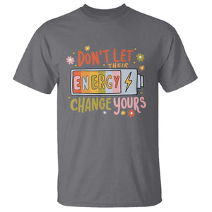 Don't Let Their Energy Change Yours T Shirt TS09 Charcoal Print Your Wear