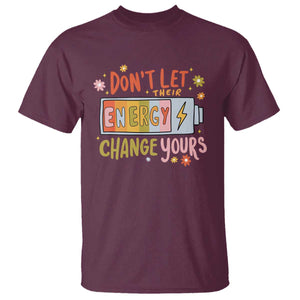 Don't Let Their Energy Change Yours T Shirt TS09 Maroon Print Your Wear