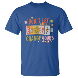 Don't Let Their Energy Change Yours T Shirt TS09 Royal Blue Print Your Wear