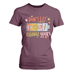 Don't Let Their Energy Change Yours T Shirt For Women TS09 Maroon Print Your Wear