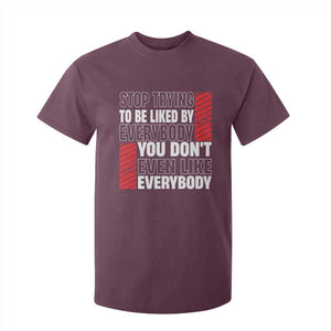 Stop Trying To Be Liked By Everybody T Shirt For Kid TS09 Maroon Print Your Wear