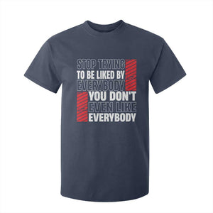 Stop Trying To Be Liked By Everybody T Shirt For Kid TS09 Navy Print Your Wear
