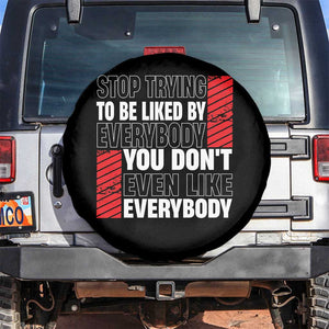 Stop Trying To Be Liked By Everybody Spare Tire Cover TS09 No hole Black Print Your Wear