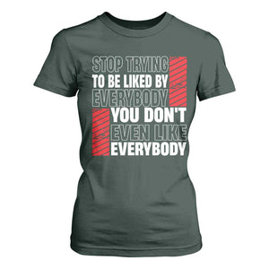 Stop Trying To Be Liked By Everybody T Shirt For Women TS09 Dark Forest Green Print Your Wear
