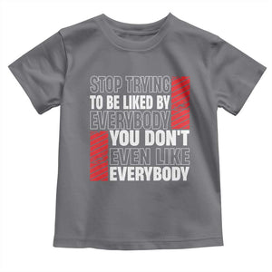 Stop Trying To Be Liked By Everybody Toddler T Shirt TS09 Charcoal Print Your Wear