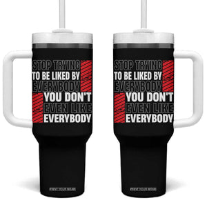Stop Trying To Be Liked By Everybody Tumbler With Handle TS09 One Size: 40 oz Black Print Your Wear
