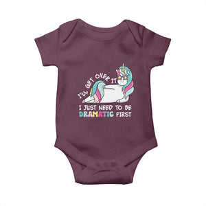 Funny Unicorn I'll Get Over It I Just Need To Be Dramatic Baby Onesie TS09 Maroon Print Your Wear