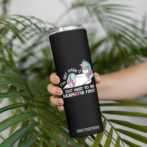 Funny Unicorn I'll Get Over It I Just Need To Be Dramatic Skinny Tumbler TS09 Print Your Wear