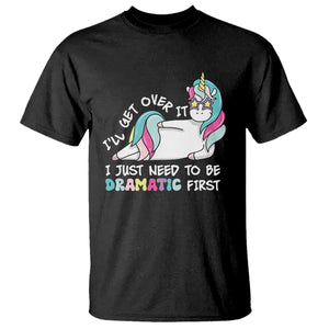 Funny Unicorn I'll Get Over It I Just Need To Be Dramatic T Shirt TS09 Black Print Your Wear