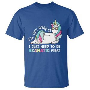 Funny Unicorn I'll Get Over It I Just Need To Be Dramatic T Shirt TS09 Royal Blue Print Your Wear