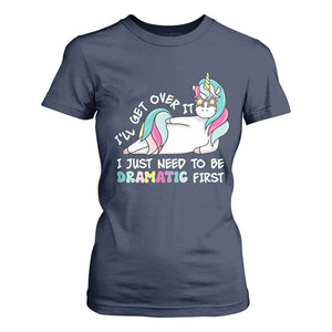 Funny Unicorn I'll Get Over It I Just Need To Be Dramatic T Shirt For Women TS09 Navy Print Your Wear