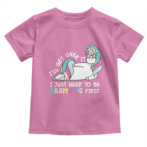 Funny Unicorn I'll Get Over It I Just Need To Be Dramatic Toddler T Shirt TS09 Azalea Print Your Wear