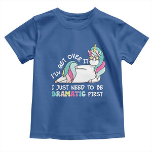 Funny Unicorn I'll Get Over It I Just Need To Be Dramatic Toddler T Shirt TS09 Royal Blue Print Your Wear