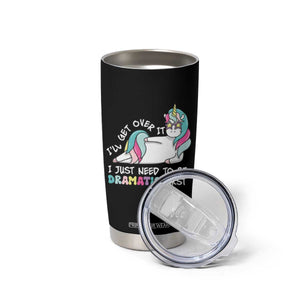 Funny Unicorn I'll Get Over It I Just Need To Be Dramatic Tumbler Cup TS09 Print Your Wear