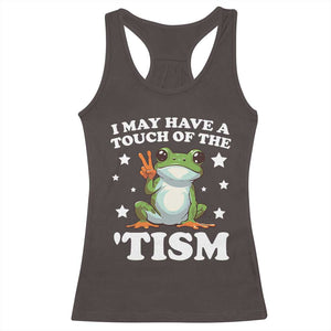 Funny I May Have A Touch Of The 'Tism Racerback Tank Top TS09 Dark Chocolate Print Your Wear