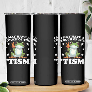 Funny I May Have A Touch Of The 'Tism Skinny Tumbler TS09 Print Your Wear