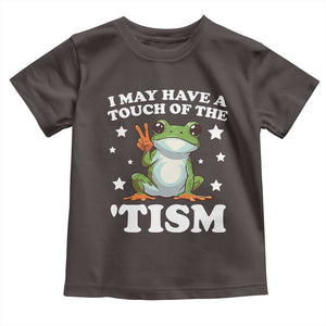 Funny I May Have A Touch Of The 'Tism Toddler T Shirt TS09 Dark Chocolate Print Your Wear