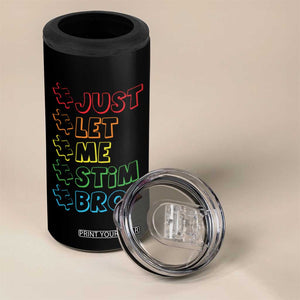 Funny Autistic 4 in 1 Can Cooler Tumbler Just Let Me Stim Bro Autism Boys Kids TS09 Print Your Wear