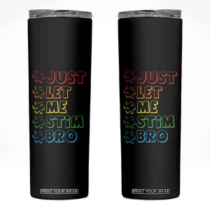Funny Autistic Skinny Tumbler Just Let Me Stim Bro Autism Boys Kids TS09 Black Print Your Wear