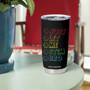 Funny Autistic Tumbler Cup Just Let Me Stim Bro Autism Boys Kids TS09 Print Your Wear